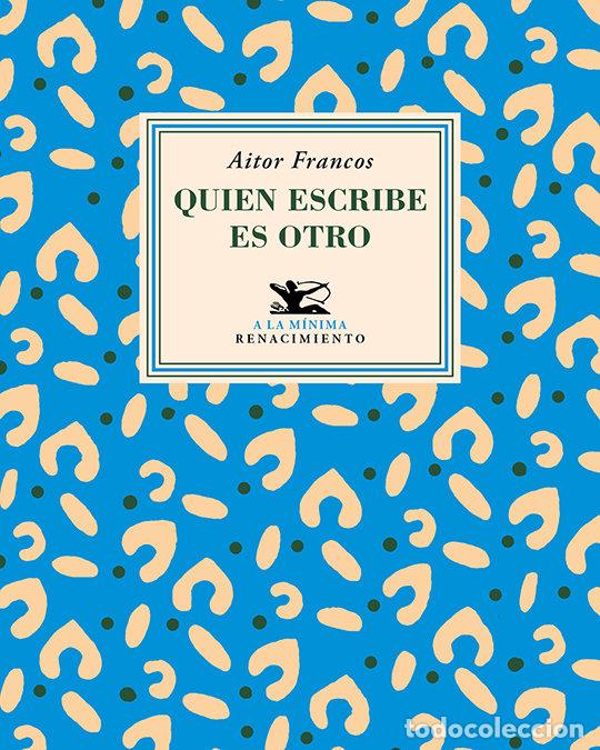 Libri: QUIEN ESCRIBE ES OTRO - FRANCOS, AITOR