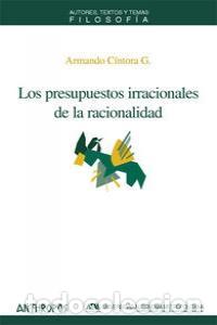 Libri: PRESUPUESTOS IRRACIONALES DE LA RACIONALIDAD - CINTORA G., ARMANDO
