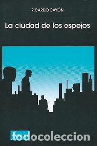Livros: CIUDAD DE LOS ESPEJOS,LA - CAYON, RICARDO