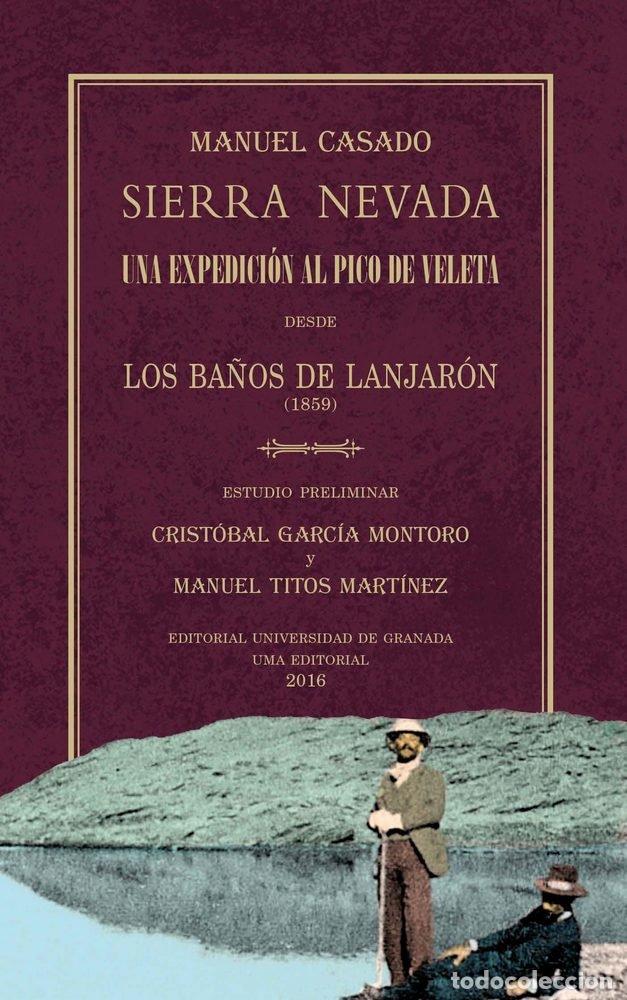 Libri: SIERRA NEVADA. UNA EXPEDICION AL PICO DE VELETA DESDE LOS BA - CASADO SANCHEZ DE CASTILLA, MANUEL