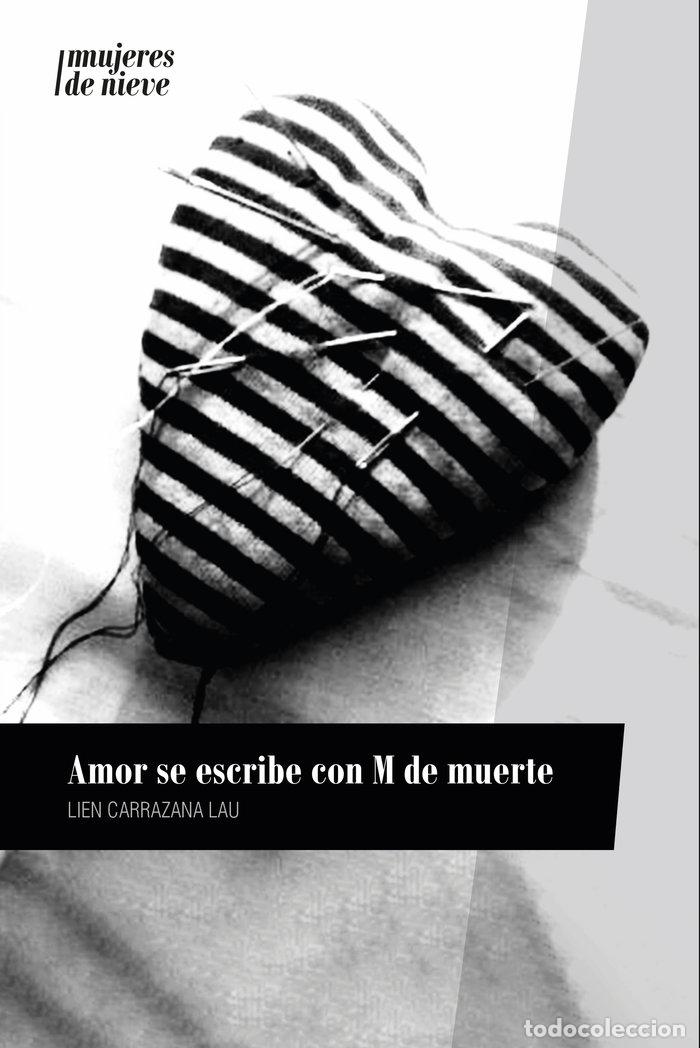 Libri: AMOR SE ESCRIBE CON M DE MUERTE - CARRAZANA LAU, LIEN