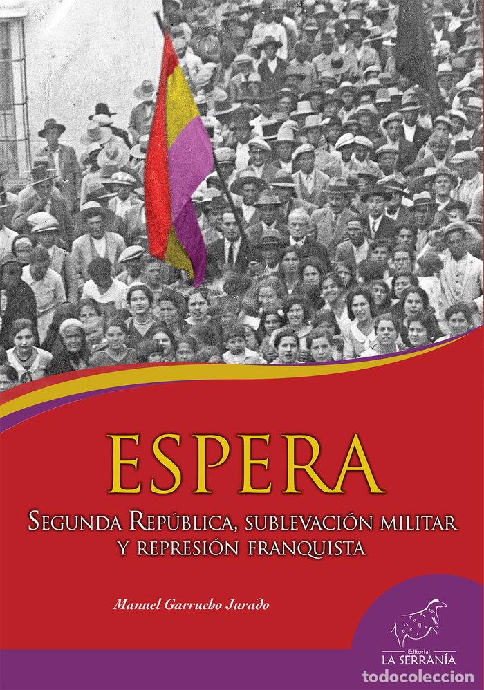 Libri: ESPERA SEGUNDA REPUBLICA SUBLEVACION MILITAR Y REPRESION FR - GARRUCHO JURADO, MANUEL