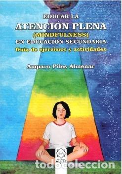 Libri: EDUCAR EN LA ATENCION PLENA MINDFULNESS EDUCACION SECUNDARI - AMPARO PILES ALMENAR