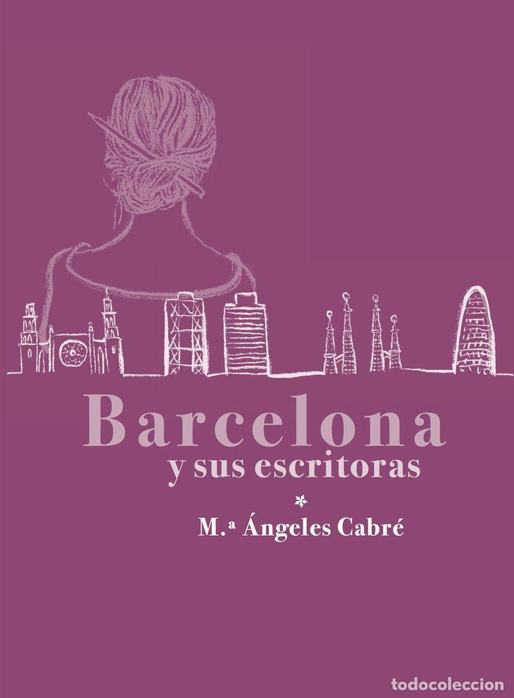 Libri: BARCELONA Y SUS ESCRITORAS - CABRE, M&ordf; ANGELS