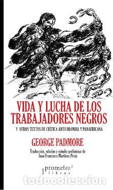 Libros: VIDA Y LUCHA DE LOS TRABAJADORES NEGROS - PADMORE, GEORGE