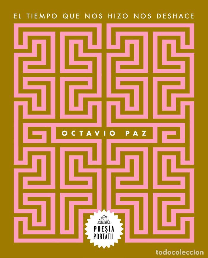Libros: EL TIEMPO QUE NOS HIZO NOS DESHACE - OCTAVIO PAZ