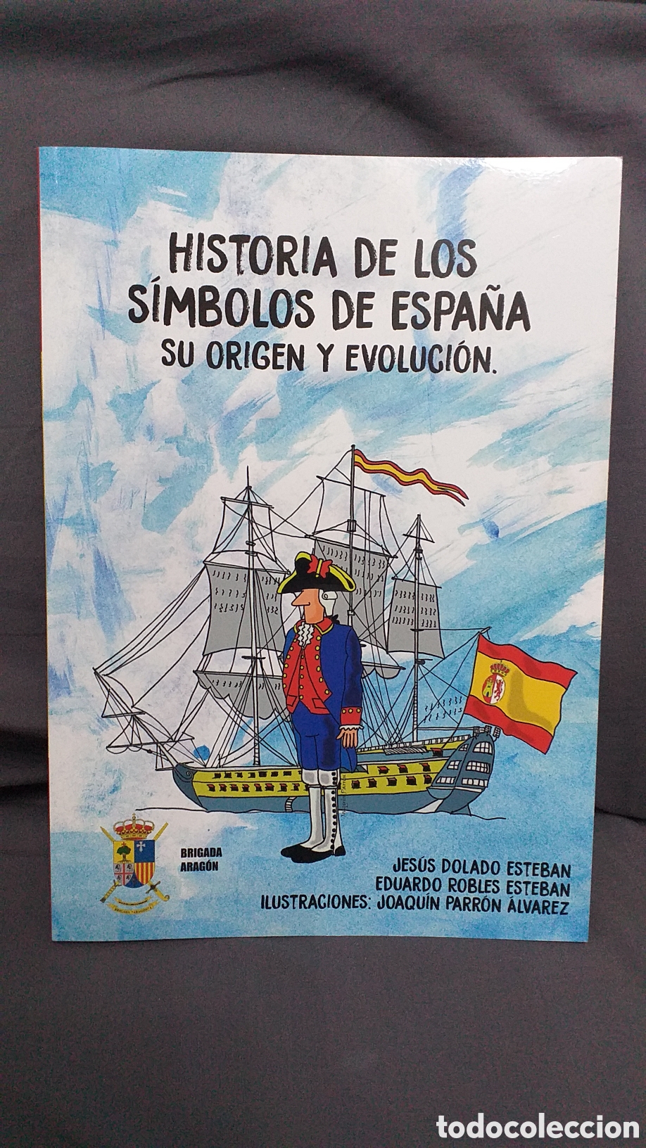 Libros: Libro Historia de los S&iacute;mbolos de Espa&ntilde;a su origen y evoluci&oacute;n. BRIGADA ARAG&Oacute;N. Militar.