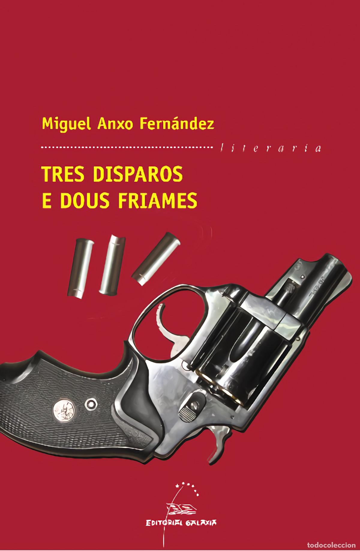 Livros: TRES DISPAROS E DOUS FRIAMES - Fern&aacute;ndez, Miguel Anxo