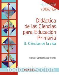 Libros: DIDACTICA CIENCIAS PARA EP II CIENCIAS DE LA VIDA - GONZALEZ GARCIA, FRANCISCO