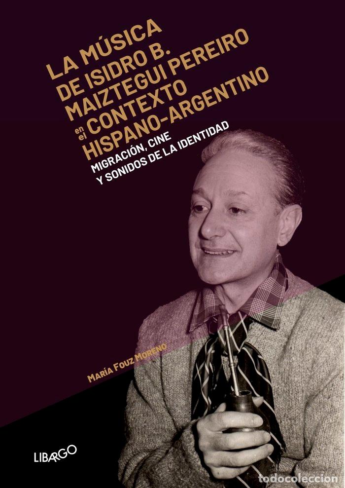 Libros: LA MUSICA DE B ISIDRO MAIZTEGUI PEREIRO - FOUZ MORENO, MARIA