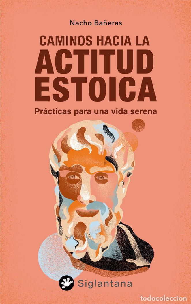 Libros: CAMINOS HACIA LA ACTITUD ESTOICA - BA&Ntilde;ERAS, NACHO