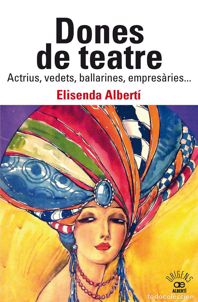 Libros: DONES DE TEATRE ACTRIUS VEDETS BALLARINES EMPRESARIES... - ALBERTI CASAS, ELISENDA