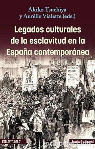 Livres: LEGADOS CULTURALES DE LA ESCLAVITUD EN LA ESPA&Ntilde;A CONTEMPOR&Aacute;NEA - Akiko Tsuchiya