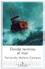 Libros: DONDE TERMINA EL MAR - MOLERO CAMPOS, FERNANDO