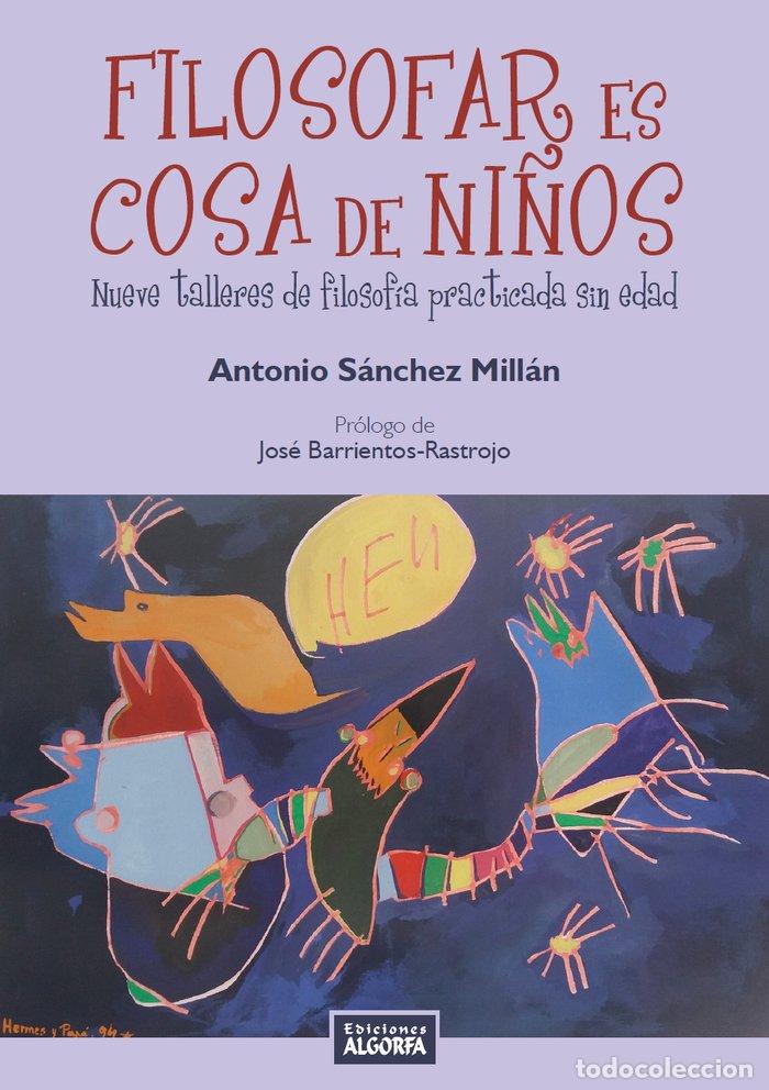 books: FILOSOFAR ES COSA DE NI&Ntilde;OS FILOSOFIA PRACTICADA SIN EDAD - SANCHEZ MILLAN, ANTONIO
