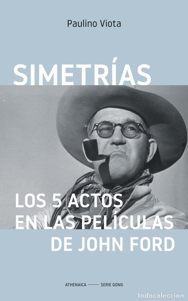 Libros: SIMETRIAS LOS 5 ACTOS EN LAS PELICULAS DE JOHN FORD - VIOTA CABRERO, PAULINO