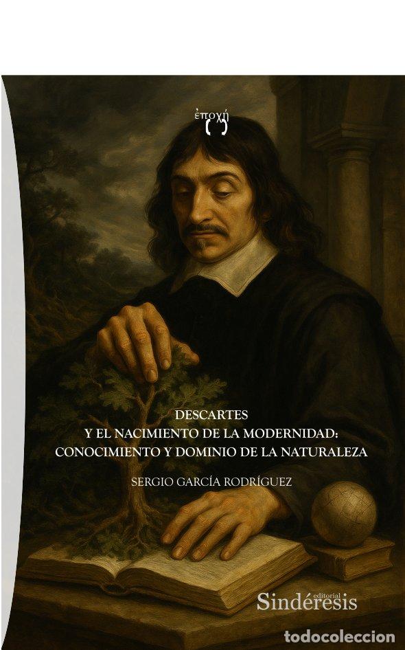 B&uuml;cher: DESCARTES Y EL NACIMIENTO DE LA MODERNIDAD CONOCIMIENTO Y - GARCIA RODRIGUEZ, SERGIO