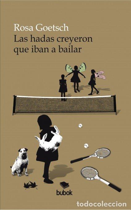 Libros: LAS HADAS CREYERON QUE IBAN A BAILAR - GOETSCH, ROSA