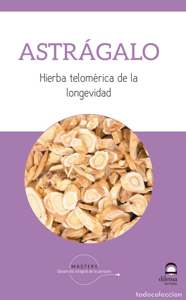 Libri: ASTRAGALO HIERBA TELOMERICA DE LA LONGEVIDAD - AA.VV