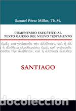 Libros: COMENTARIO EXEGETICO AL TEXTO GRIEGO DEL N T SANTIAGO - PEREZ MILLOS, SAMUEL