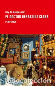 Libri: DOCTOR HERACLIUS GLOSS,EL - MAUPASSANT, GUY DE