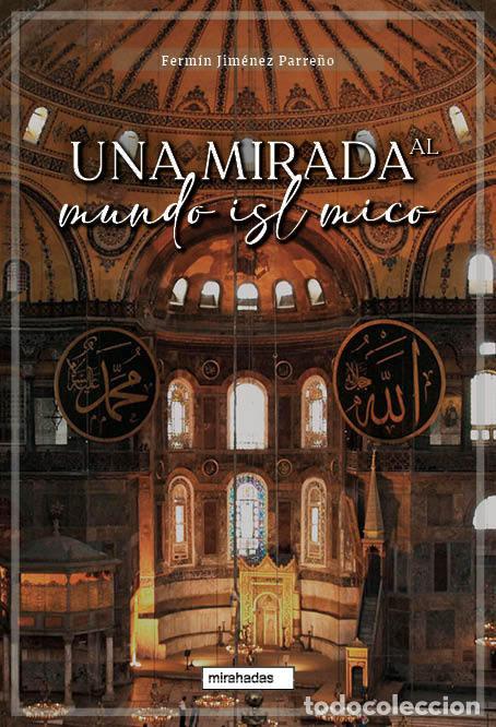 Libri: UNA MIRADA AL MUNDO ISLAMICO - JIMENEZ PARRE&Ntilde;O, FERMIN