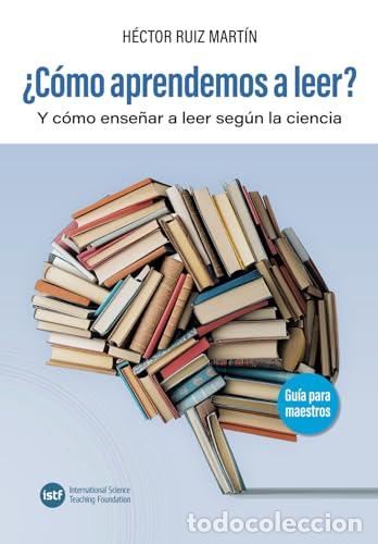 Libri: &iquest;C&Oacute;MO APRENDEMOS A LEER? Y C&Oacute;MO ENSE&Ntilde;AR A LEER SEG&Uacute;N LA CIENCIA. - RUIZ MART&Iacute;N, HECTOR