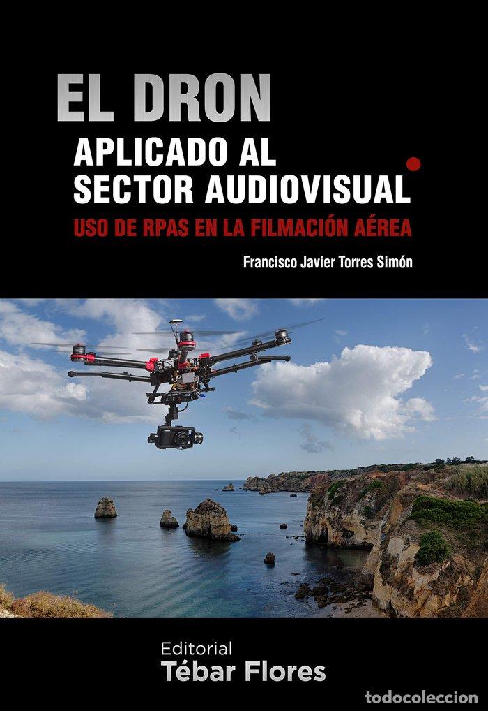 Libri: DRON APLICADO AL SECTOR AUDIOVISUAL USO DE RPAS EN LA - TORRES SIMON, FRANCISCO JAVIER