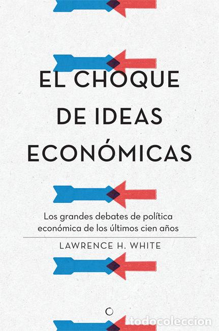 Libri: CHOQUE DE IDEAS ECONOMICAS,EL - WHITE, LAWRENCE H
