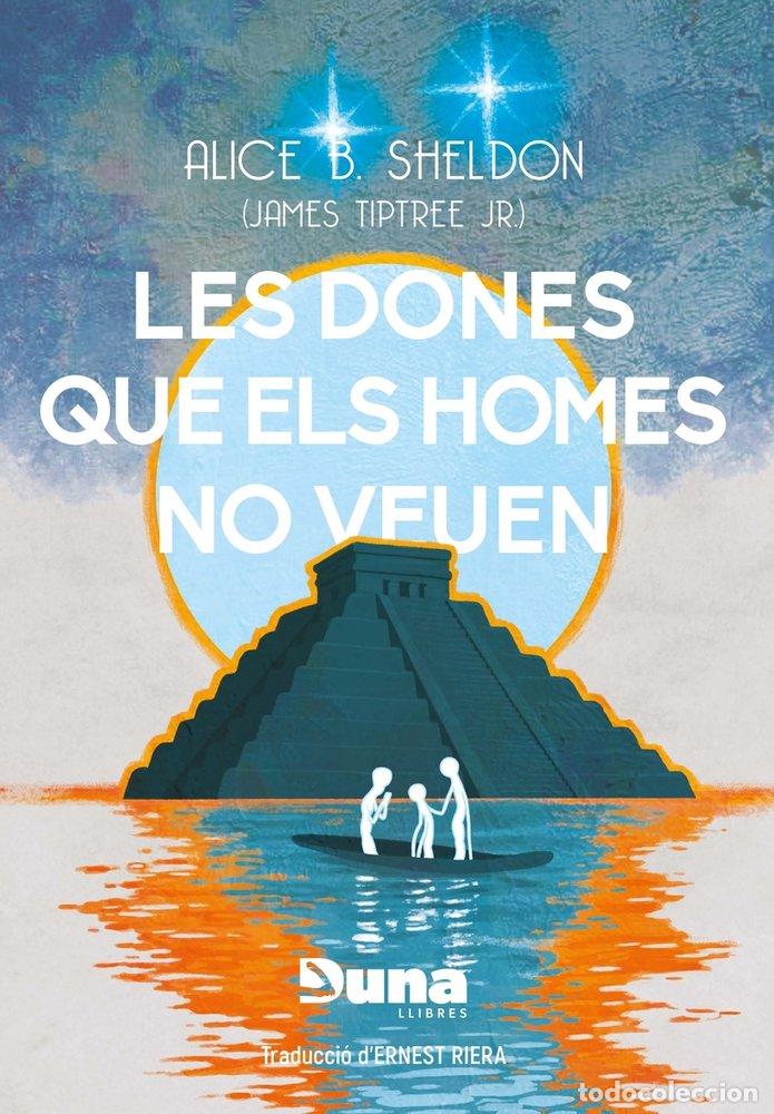 Libros: DONES QUE ELS HOMES NO VEUEN I ALTRES RELATS,LES - B SHELDON, ALICE