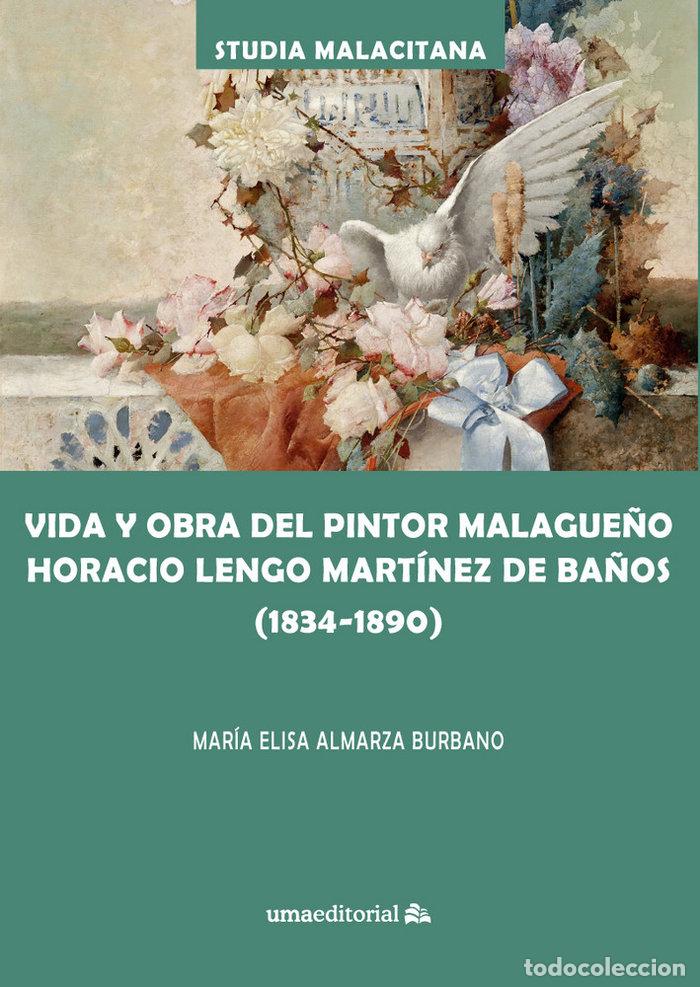 Libri: VIDA Y OBRA DEL PINTOR MALAGUE&Ntilde;O HORACIO LENGO MARTINEZ DE B - ALMARZA BURBANO, MARIA ELISA