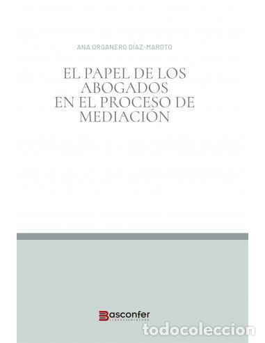 Livres: EL PAPEL DEL LOS ABOGADOS EN EL PROCESO DE MEDIACION - ANA ORGANERO DIAZ-MAROTO