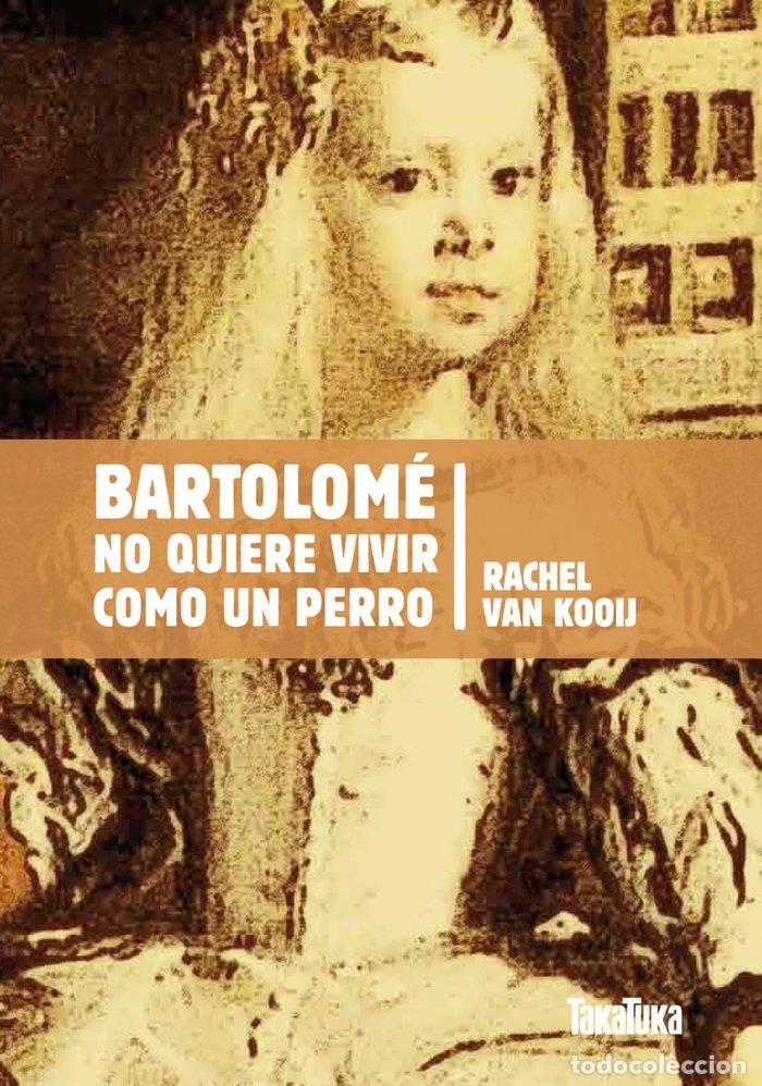 Livres: BARTOLOME NO QUIERE VIVIR COMO UN PERRO - VAN KOOIJ, RACHEL