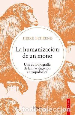 Libri: HUMANIZACION DEL MONO - BEHREND, HEIKE
