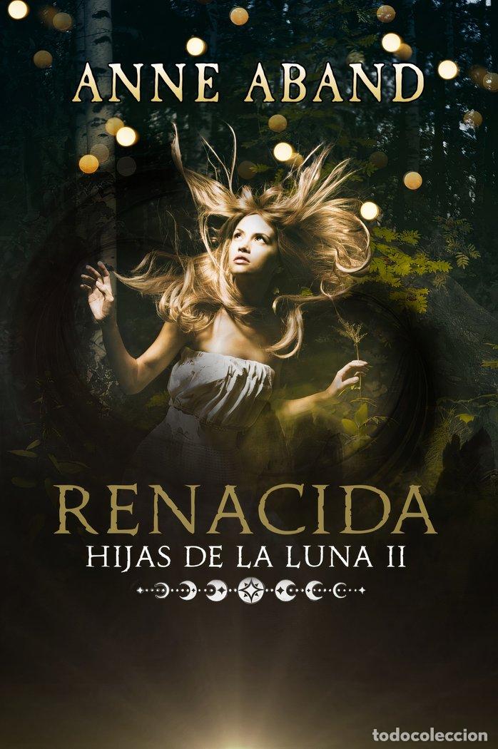 Libros: HIJAS DE LA LUNA II RENACIDA - ABAND, ANNE