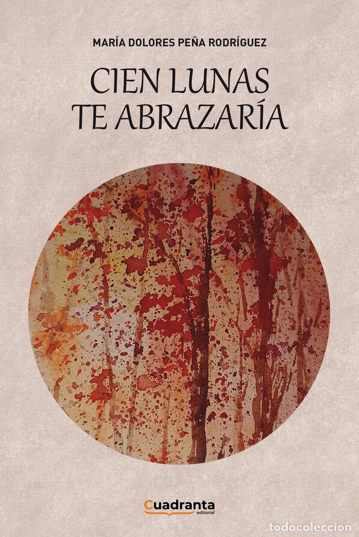 Livres: CIEN LUNAS TE ABRAZARIA - PE&Ntilde;A RODRIGUEZ, MARIA DOLORES