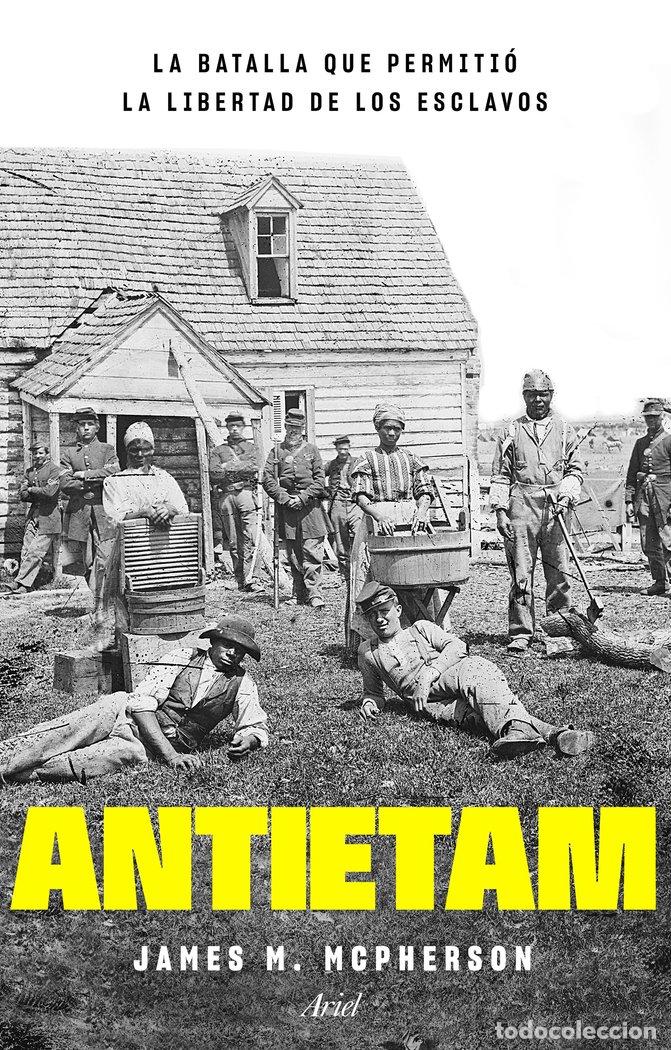 Libros: ANTIETAM LA BATALLA QUE PERMITIO LA LIBER - JAMES M. MCPHERSON