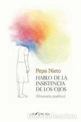 Libros: HABLO DE LA INSISTENCIA DE LOS OJOS - NIETO BUSTO, PEPA