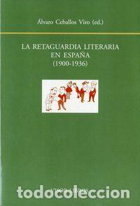 Libros: RETAGUARDIA LITERARIA EN ESPA&Ntilde;A 1900 1936,LA - MARTINE MATA, EMILIO