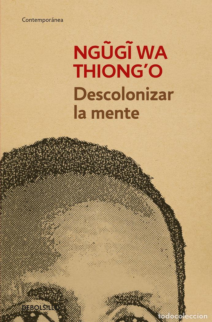 Libros: DESCOLONIZAR LA MENTE - WA THIONGO, NGUGI
