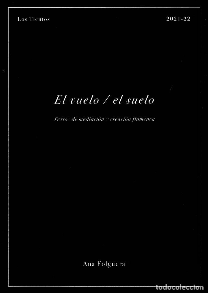 Libros: EL VUELO EL SUELO TEXTOS DE MEDIACION Y CREACION FLAMENCA - FOLGUERA DE LA CAMARA, ANA