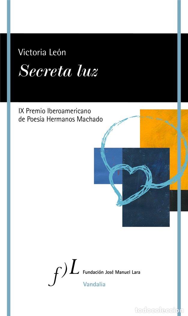 Libri: SECRETA LUZ PREMIO IBEROAMERICANO POESIA HERMANOS MACHADO - LEON VARELA, VICTORIA