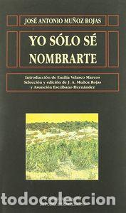 Libri: YO SOLO SE NOMBRARTE - MU&Ntilde;OZ ROJAS, JOSE ANTONIO