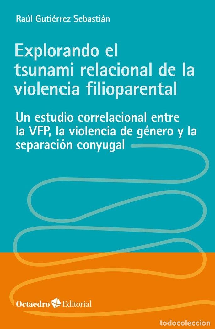 Libri: EXPLORANDO EL TSUNAMI RELACIONAL DE LA VIOLENCIA FILIOPARENT - GUTIERREZ SEBASTIAN, RAUL