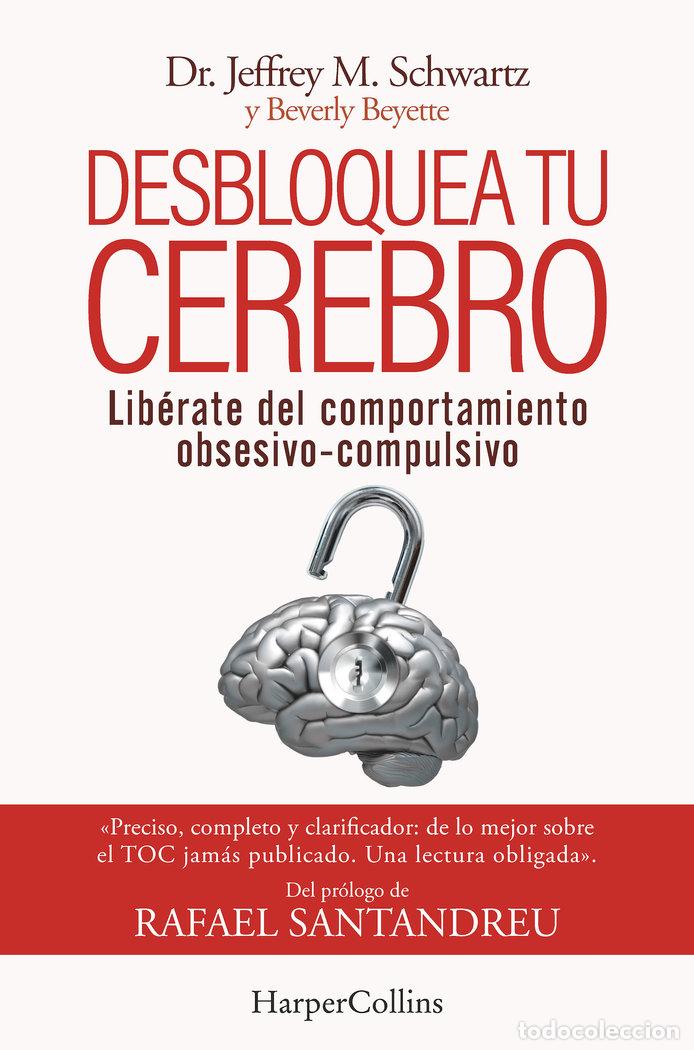 Libri: DESBLOQUEA TU CEREBRO LIBERATE DEL COMPORTAMIENTO OBSESIVO- - SCHWARTZ, JEFFREY