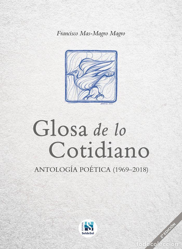 Libri: GLOSA DE LO COTIDIANO ANTOLOGIA POETICA 1969 2018 2ED - MAS MAGRO MAGRO, FRANCISCO