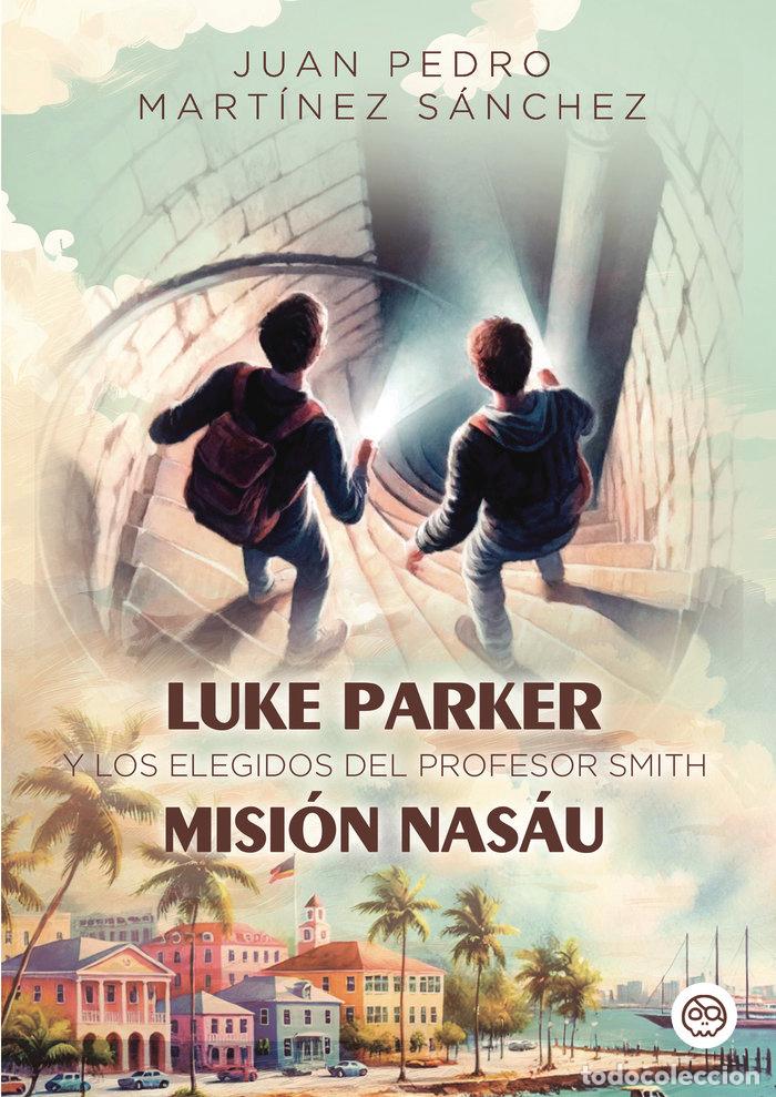 Libri: LUKE PARKER Y LOS ELEGIDOS DEL PROFESOR SMITH MISION NASAU - MARTINEZ SANCHEZ, JUAN PEDRO