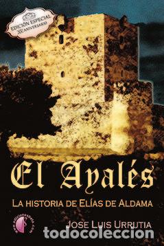 Libri: AYALES LA HISTORIA DE ELIAS DE ALDAMA 1&ordm;PARTE,EL - URRUTIA LOPEZ, JOSE LUIS