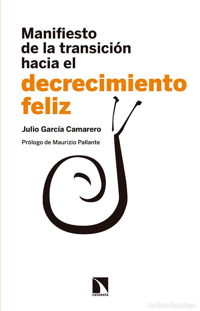 Libri: MANIFIESTO DE LA TRANSICION HACIA EL DECRECIMIENTO FELIZ - GARCIA CAMARERO, JULIO