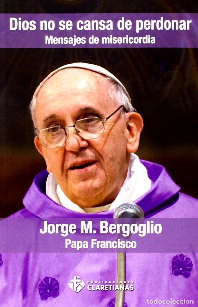 Libros: DIOS NO SE CANSA DE PERDONAR - BERGOGLIO, JORGE MARIO